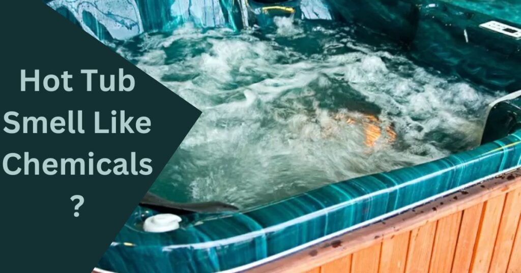Why Does My Hot Tub Smell Like Chemicals?
