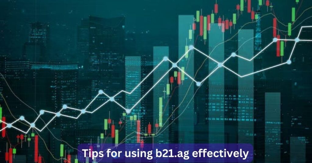 Tips for using b21.ag effectively