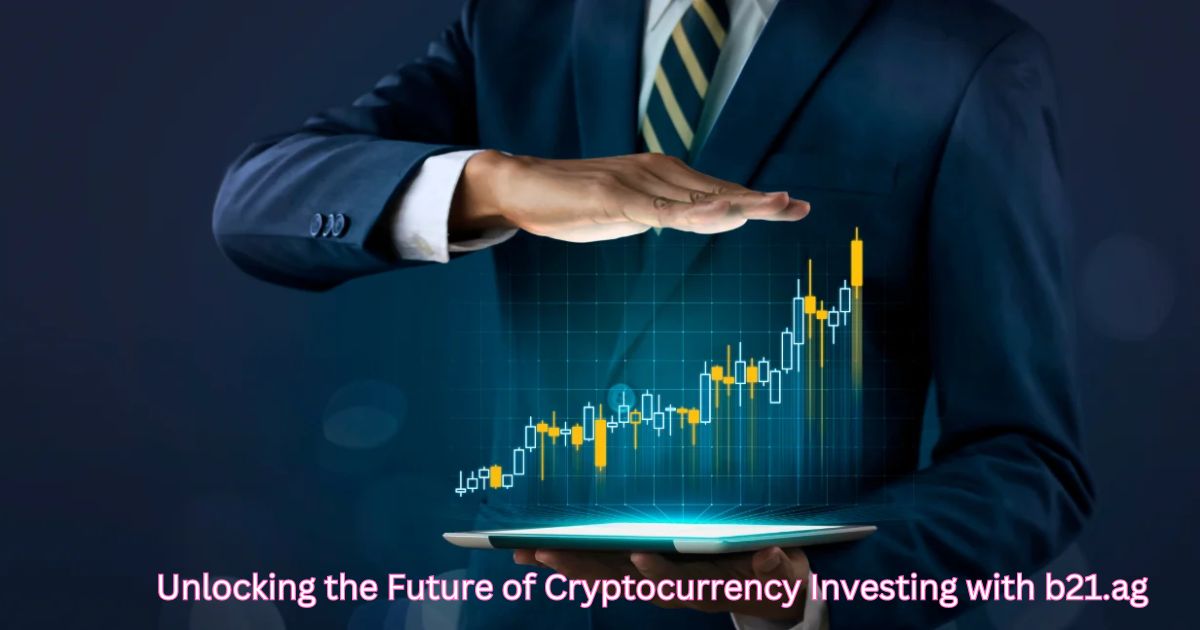 Unlocking the Future of Cryptocurrency Investing with b21.ag